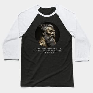 Everything has beauty, but not everyone sees it. - Confucius Baseball T-Shirt